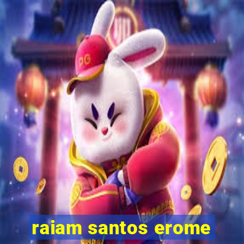 raiam santos erome